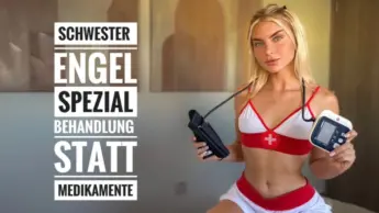 Schwester Engel! Spezialbehandlung statt Medikamente!